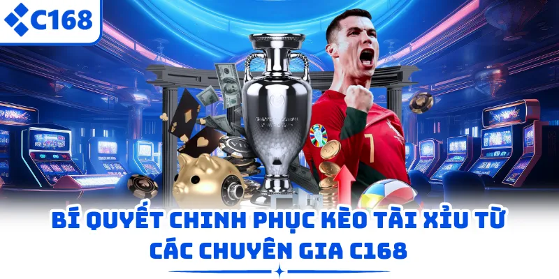 Bí quyết chinh phục kèo tài xỉu từ các chuyên gia C168