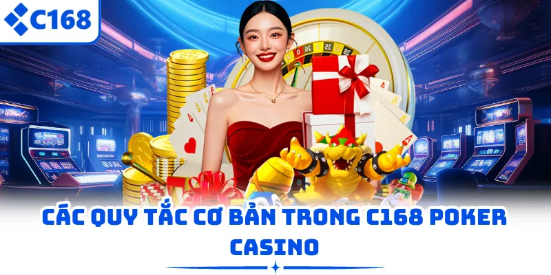 Các quy tắc cơ bản trong C168 Poker Casino