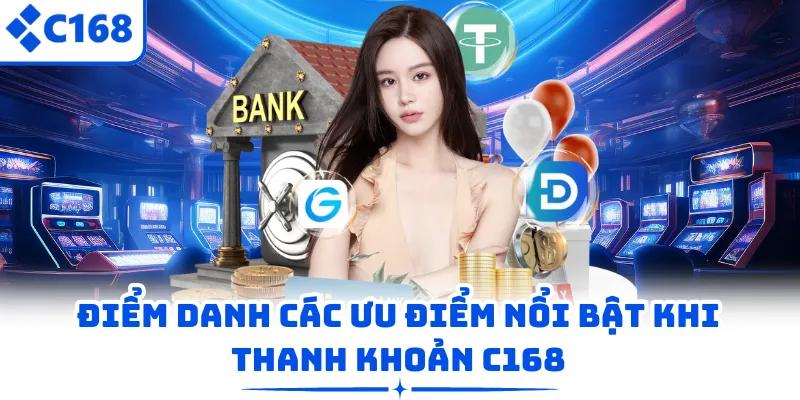 Điểm danh các ưu điểm nổi bật khi thanh khoản C168