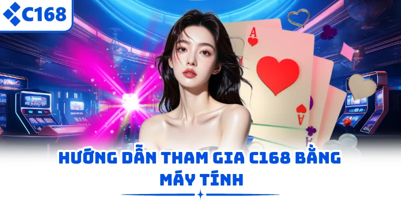 Hướng dẫn tham gia C168 bằng máy tính