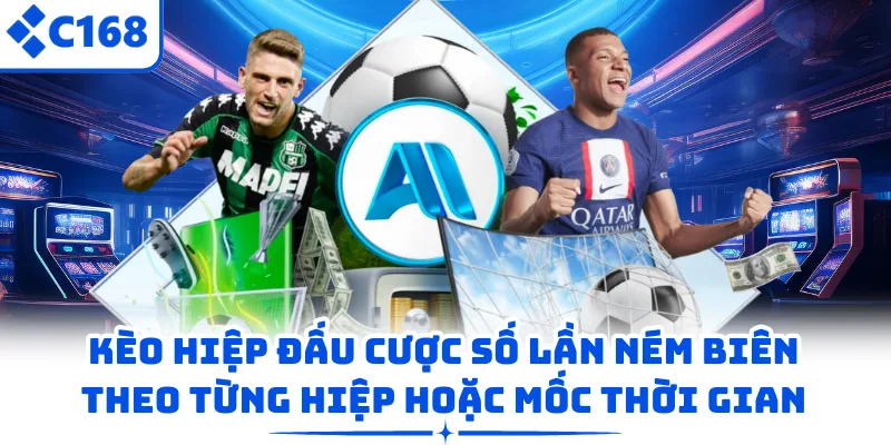 Kèo hiệp đấu cược số lần ném biên theo từng hiệp hoặc mốc thời gian