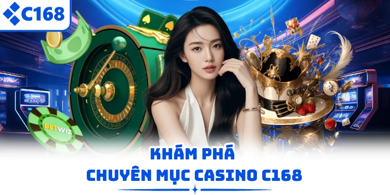 Khám phá chuyên mục casino C168