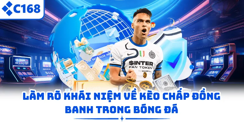 Làm rõ khái niệm về kèo chấp đồng banh trong bóng đá