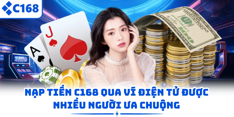 Nạp tiền C168 qua ví điện tử được nhiều người ưa chuộng